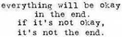 everything_will_be_okay_in_the_end_if_its_not_okay_its_not_t